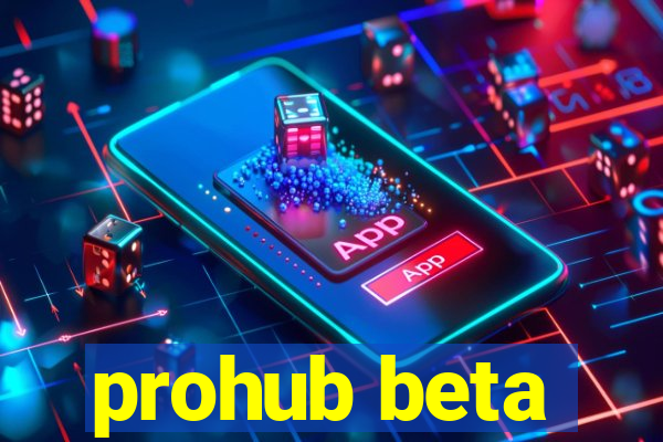 prohub beta